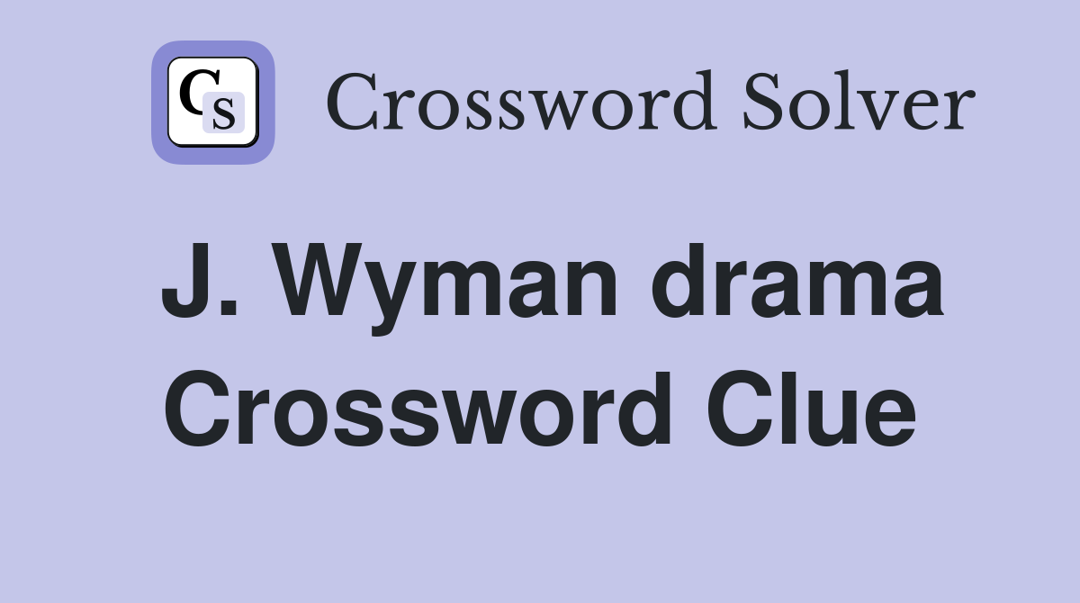 J. Wyman drama Crossword Clue