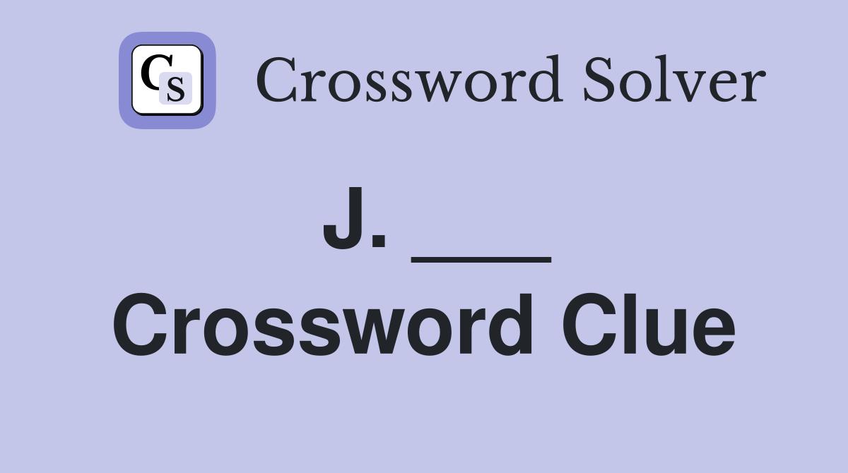 J. ___ Crossword Clue