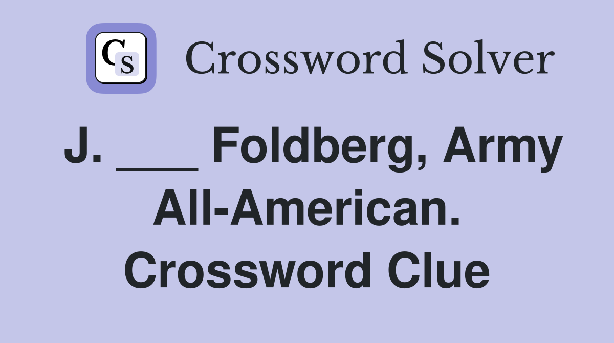 J. ___ Foldberg, Army All-American. Crossword Clue