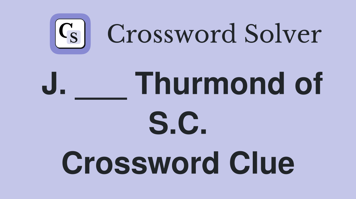 J. ___ Thurmond of S.C. Crossword Clue