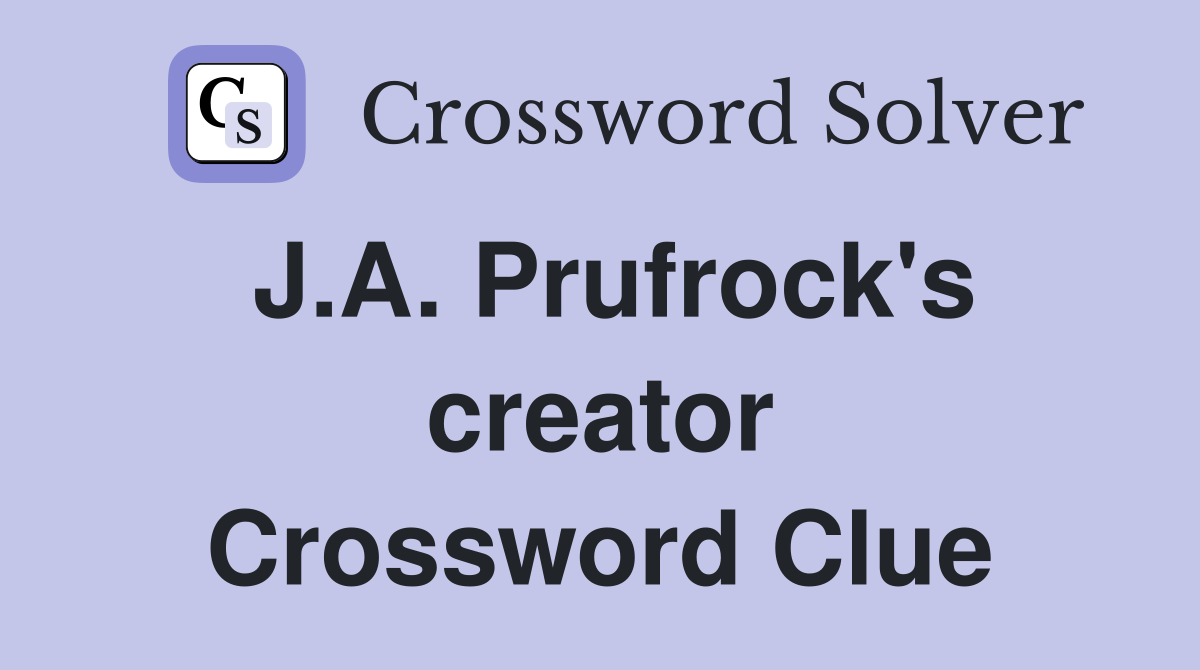 J.A. Prufrock's creator Crossword Clue