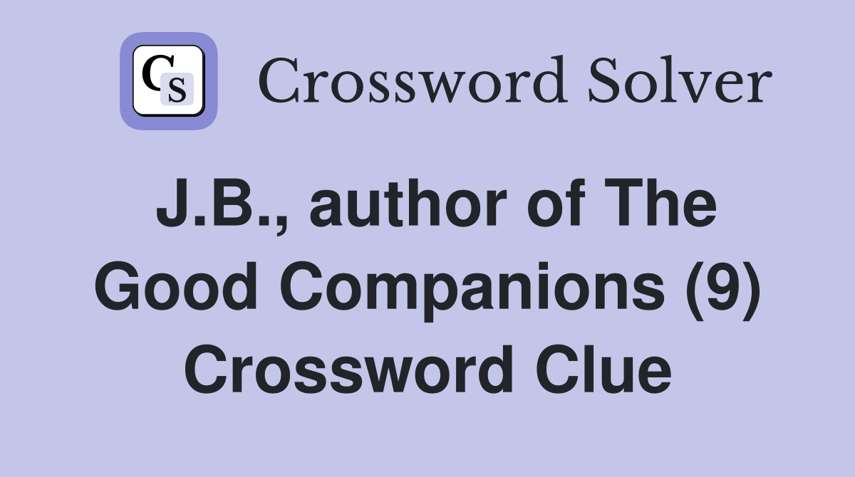 J.B., author of The Good Companions (9) Crossword Clue