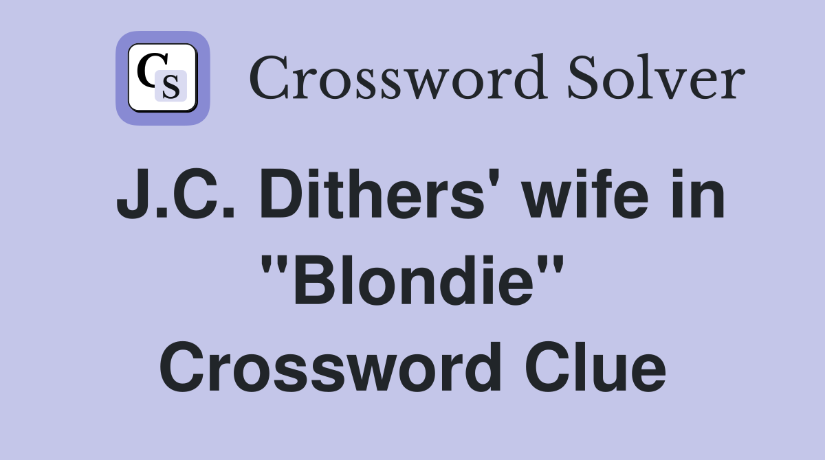 J.C. Dithers' wife in "Blondie" Crossword Clue
