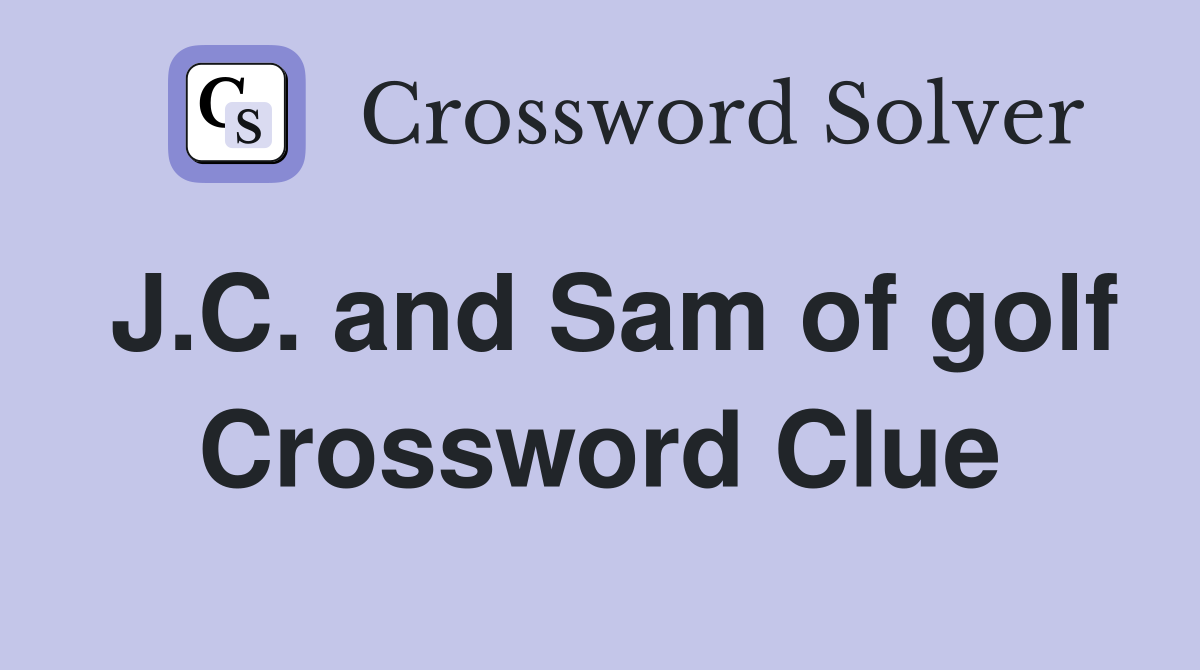 J.C. and Sam of golf Crossword Clue