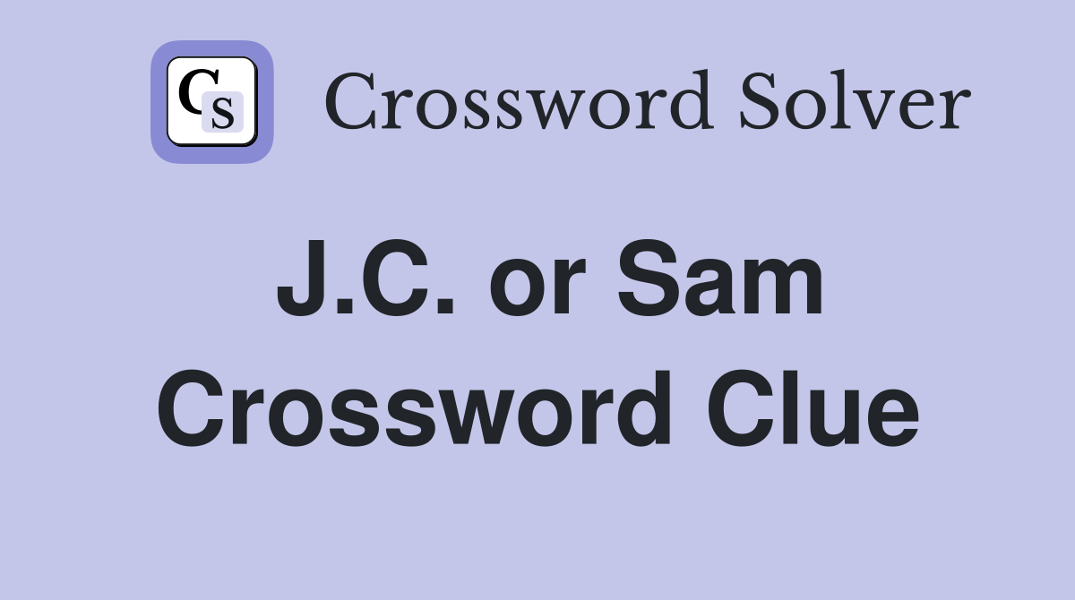 J.C. or Sam Crossword Clue