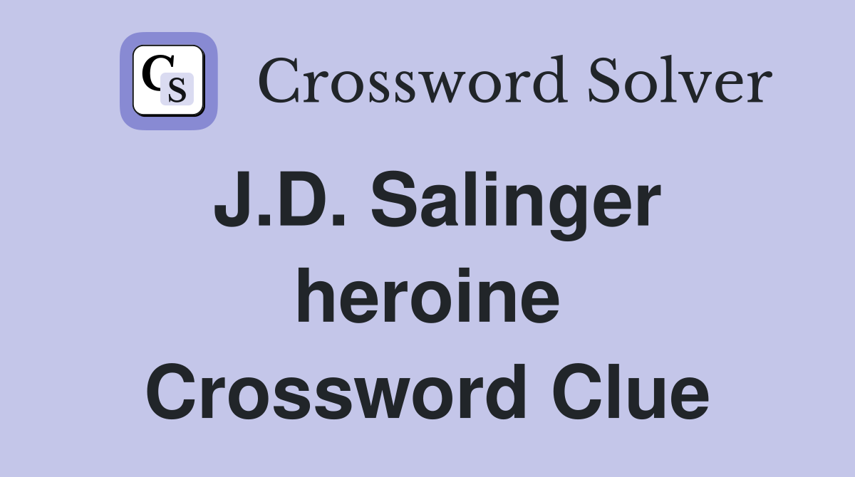 J.D. Salinger heroine Crossword Clue