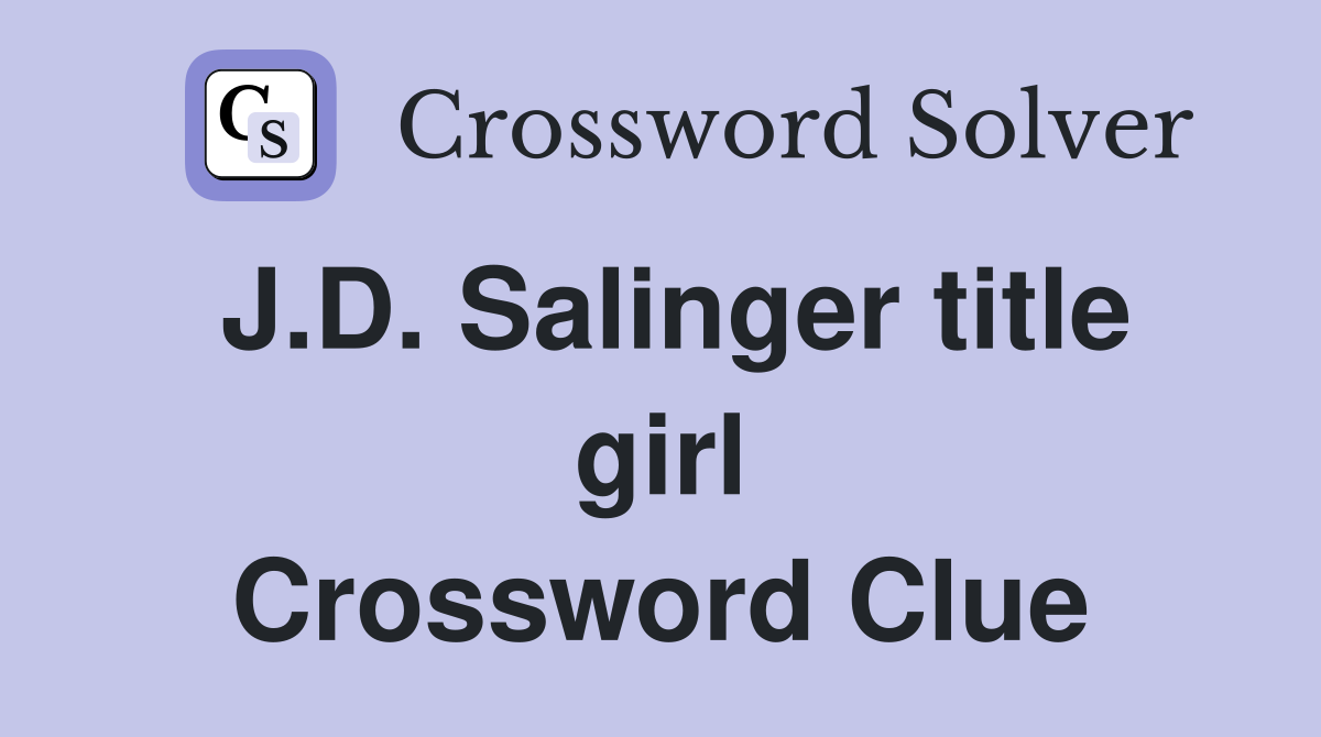 J.D. Salinger title girl Crossword Clue