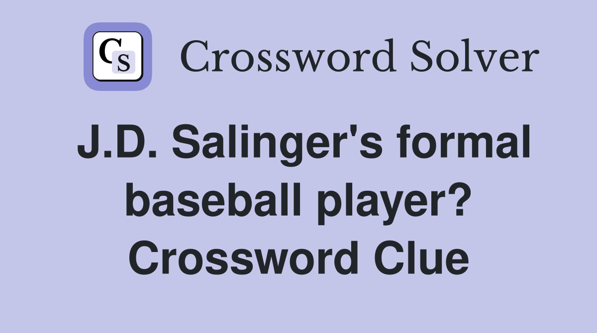 J.D. Salinger's formal baseball player? Crossword Clue