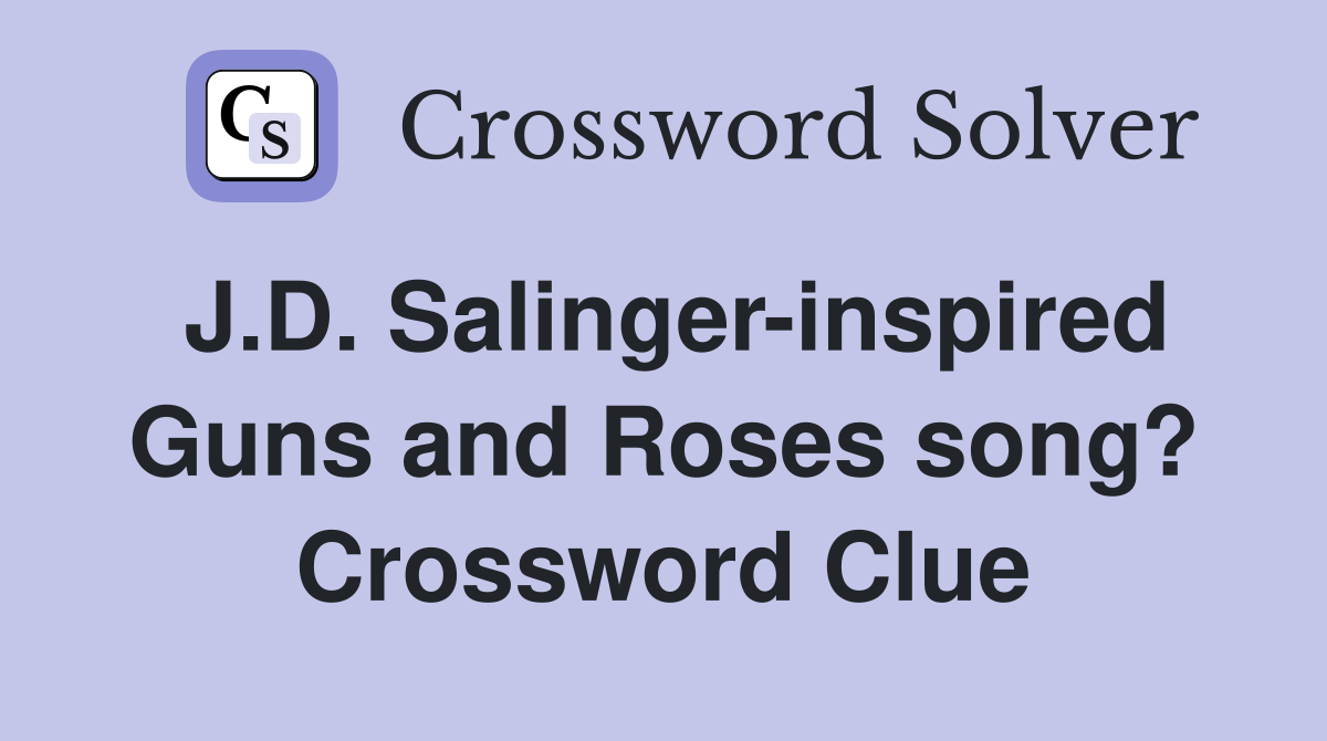 J.D. Salinger-inspired Guns and Roses song? Crossword Clue