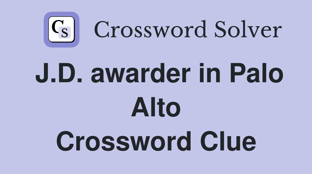J.D. awarder in Palo Alto Crossword Clue