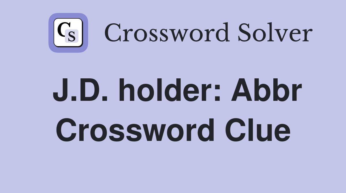 J.D. holder: Abbr Crossword Clue