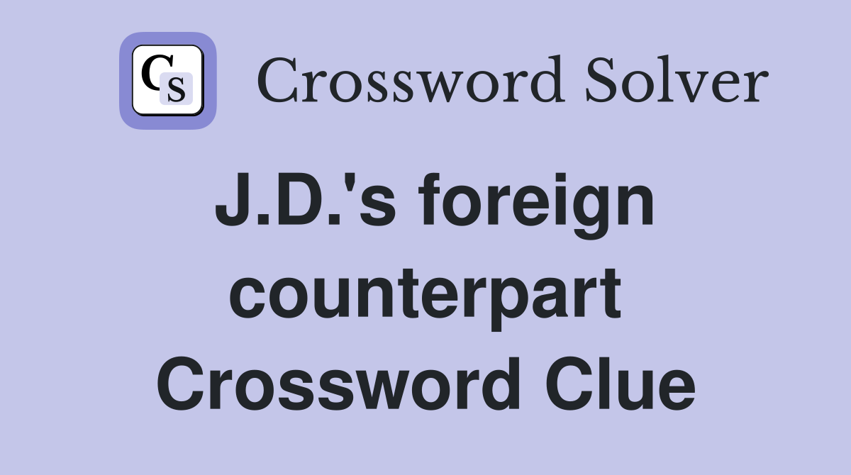 J.D.'s foreign counterpart Crossword Clue