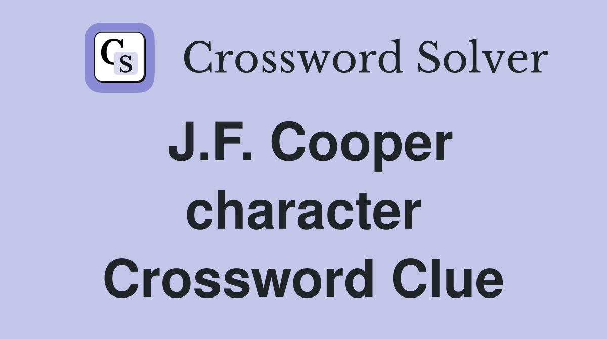 J.F. Cooper character Crossword Clue
