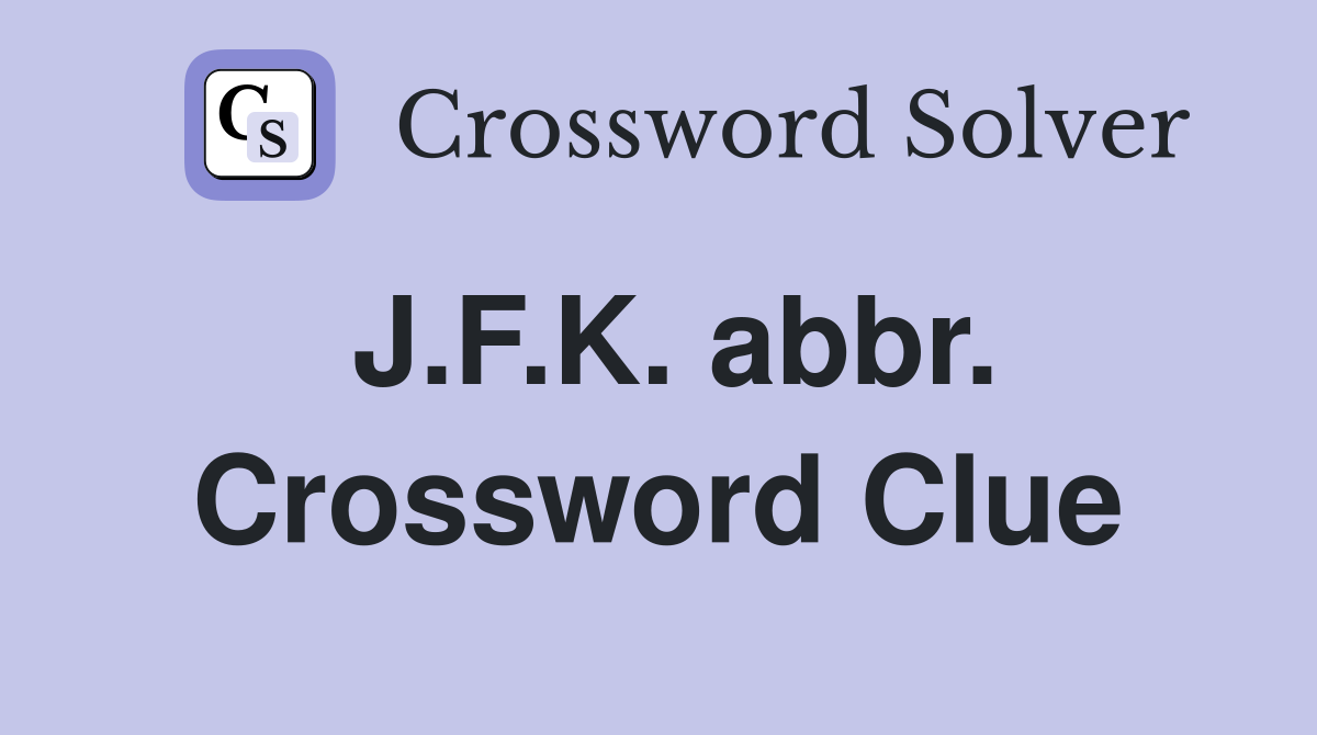J.F.K. abbr. Crossword Clue
