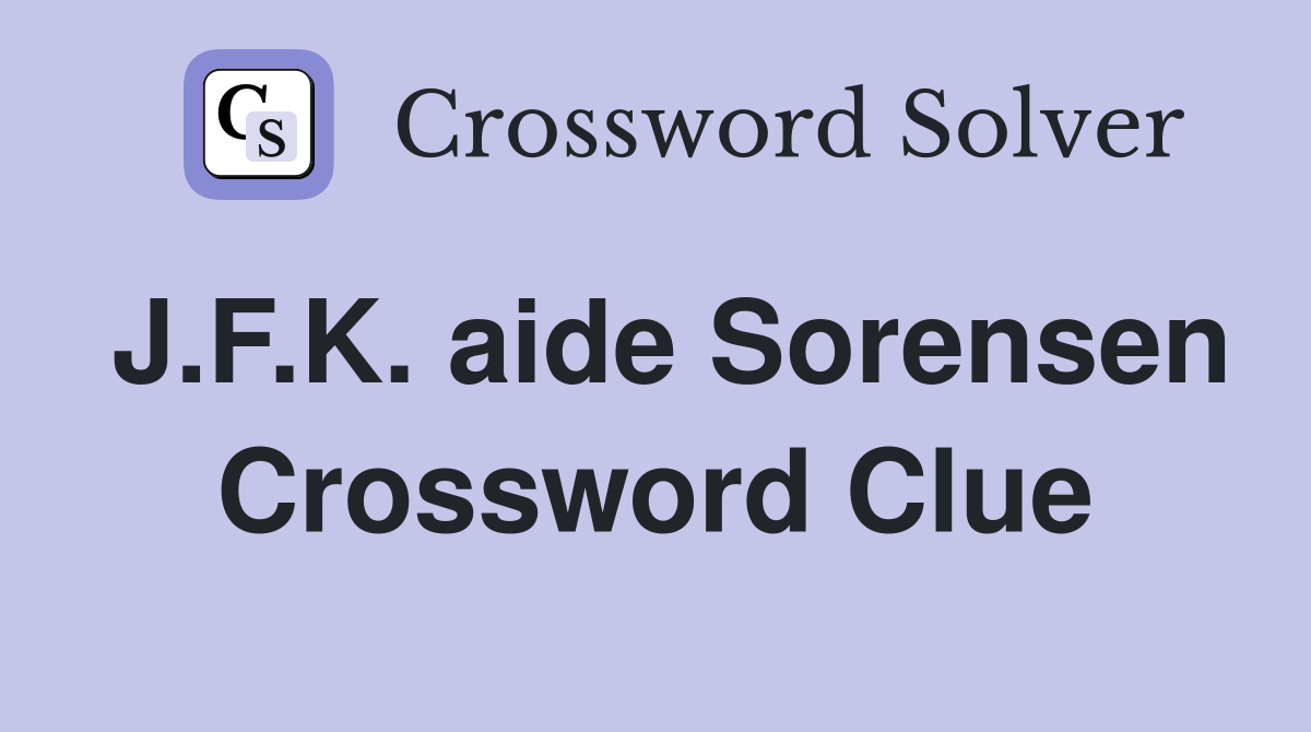 J.F.K. aide Sorensen Crossword Clue