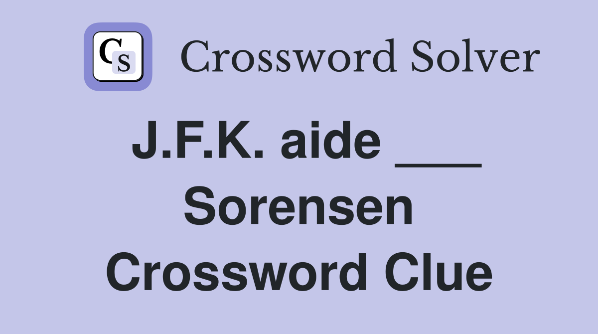 J.F.K. aide ___ Sorensen Crossword Clue