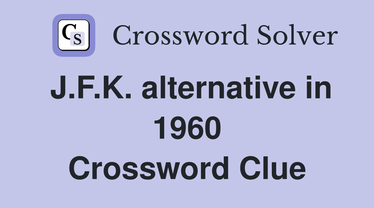 J.F.K. alternative in 1960 Crossword Clue