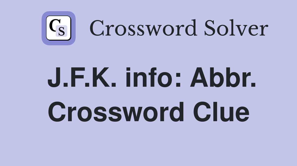 J.F.K. info: Abbr. Crossword Clue