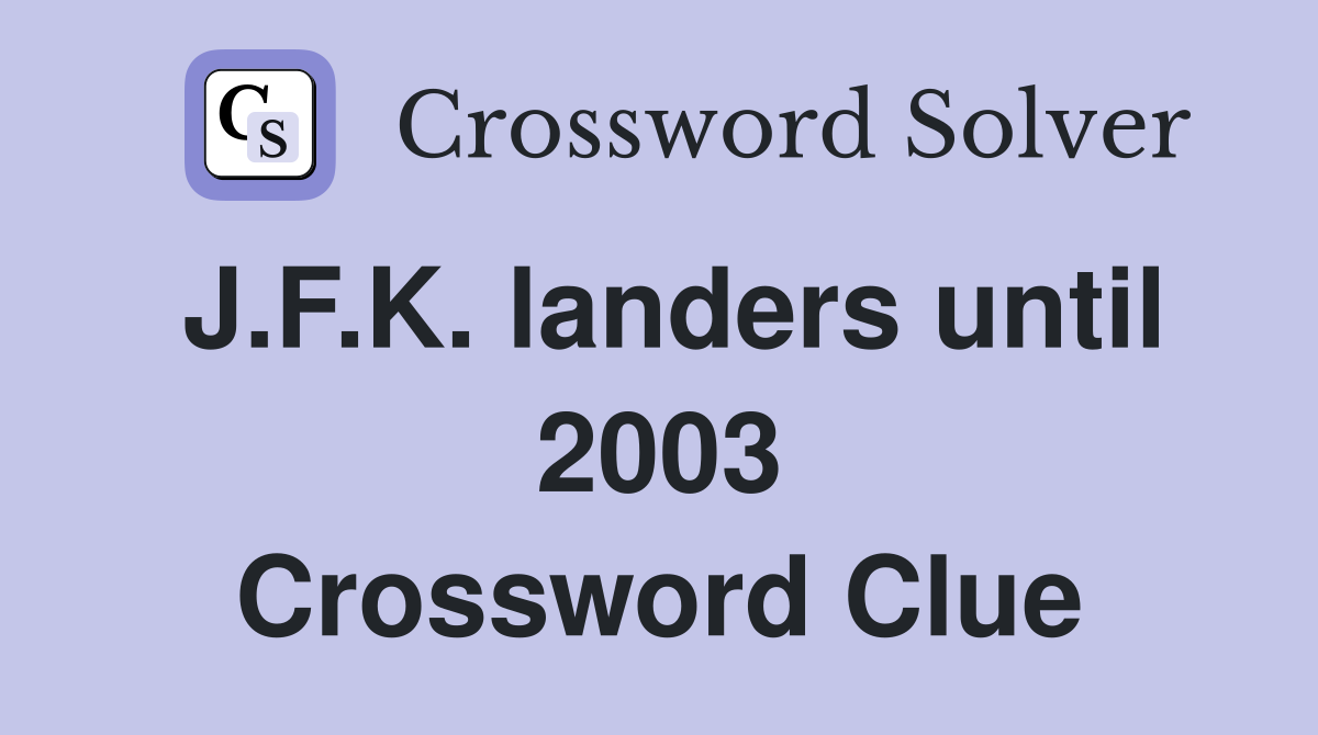 J.F.K. landers until 2003 Crossword Clue