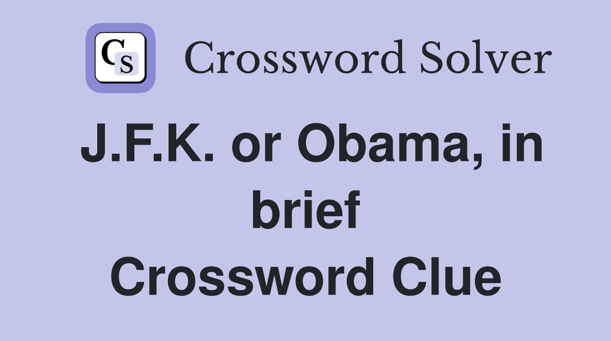J.F.K. or Obama, in brief Crossword Clue
