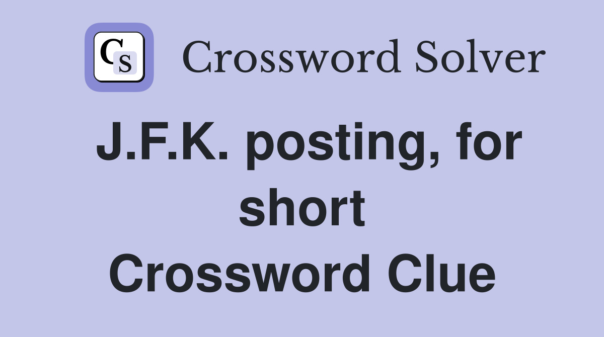 J.F.K. posting, for short Crossword Clue