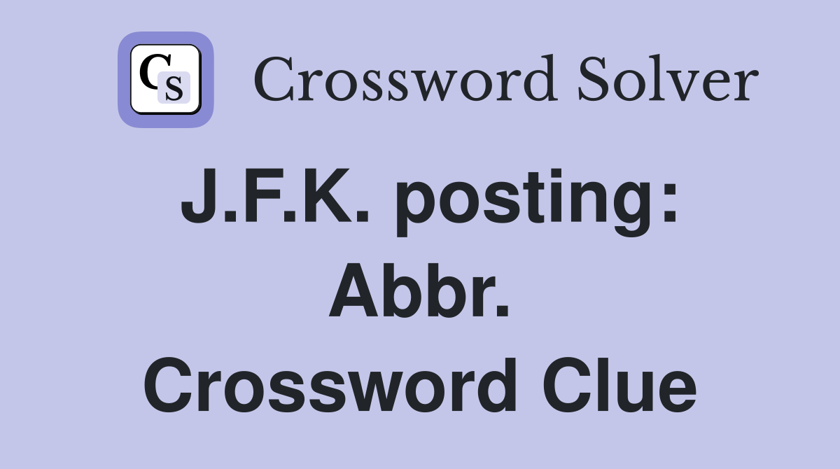 J.F.K. posting: Abbr. Crossword Clue