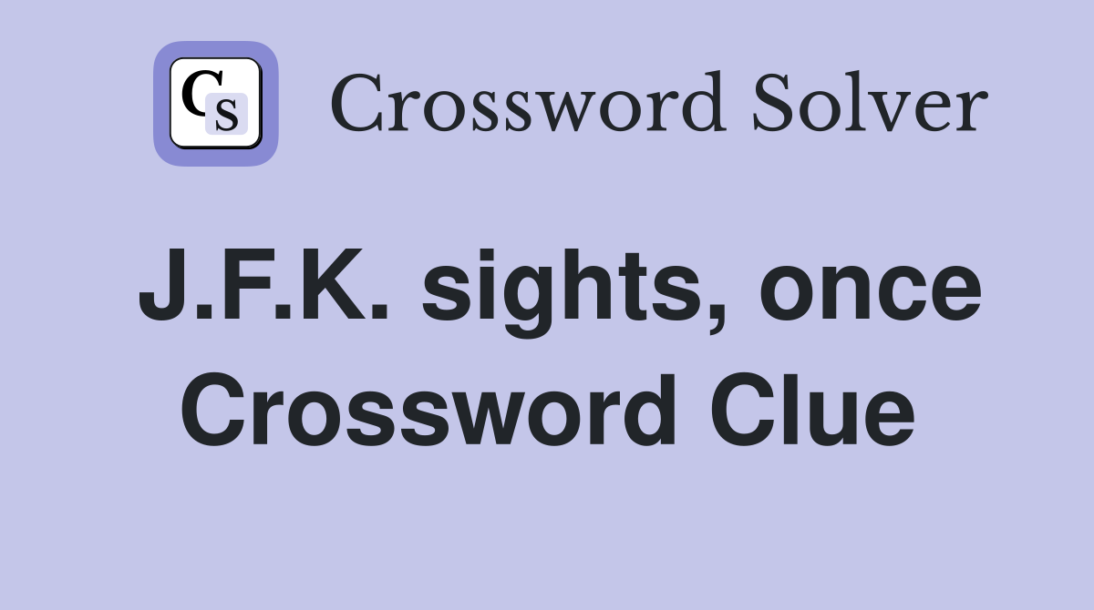J.F.K. sights, once Crossword Clue