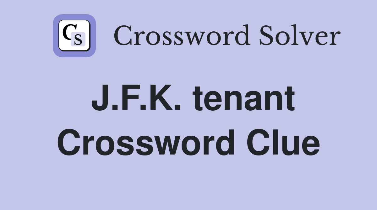 J.F.K. tenant Crossword Clue