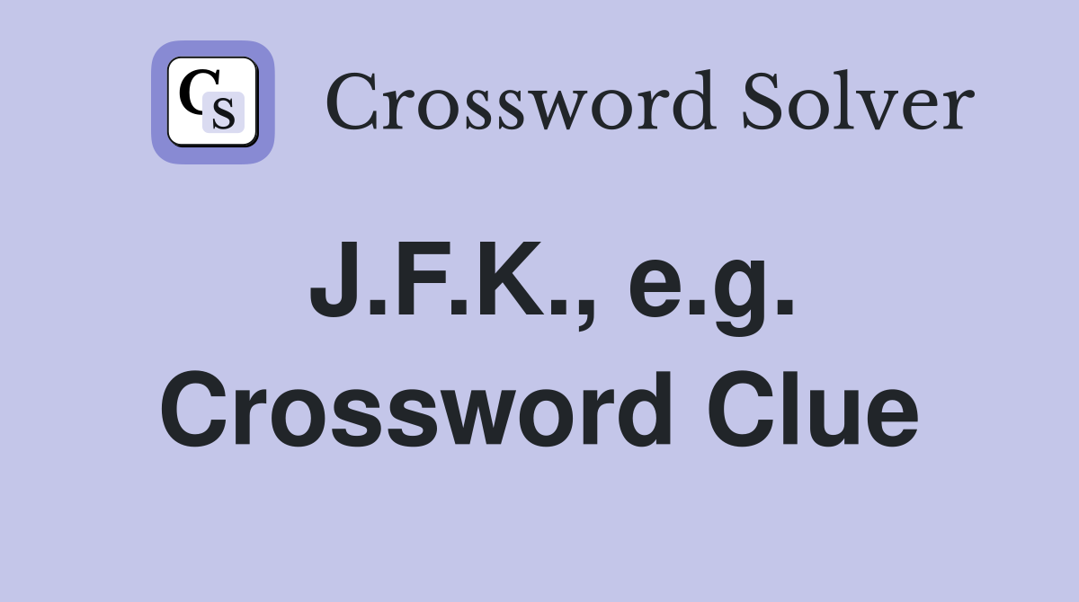 J.F.K., e.g. Crossword Clue