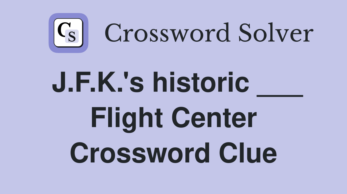 J.F.K.'s historic ___ Flight Center Crossword Clue