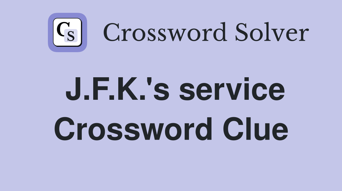 J.F.K.'s service Crossword Clue