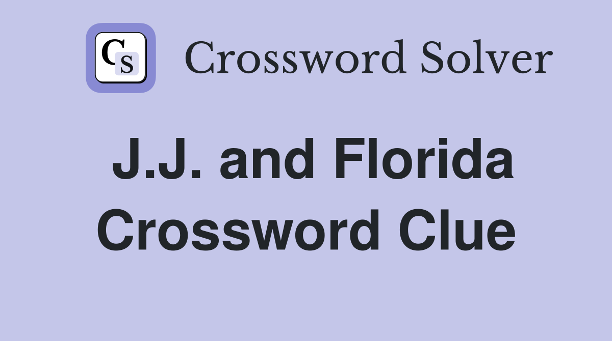 J.J. and Florida Crossword Clue