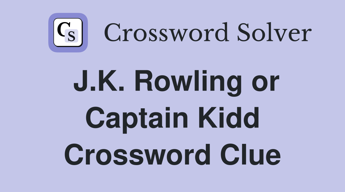 J.K. Rowling or Captain Kidd Crossword Clue