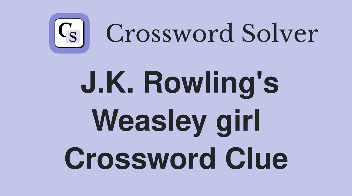 J.K. Rowling's Weasley girl Crossword Clue