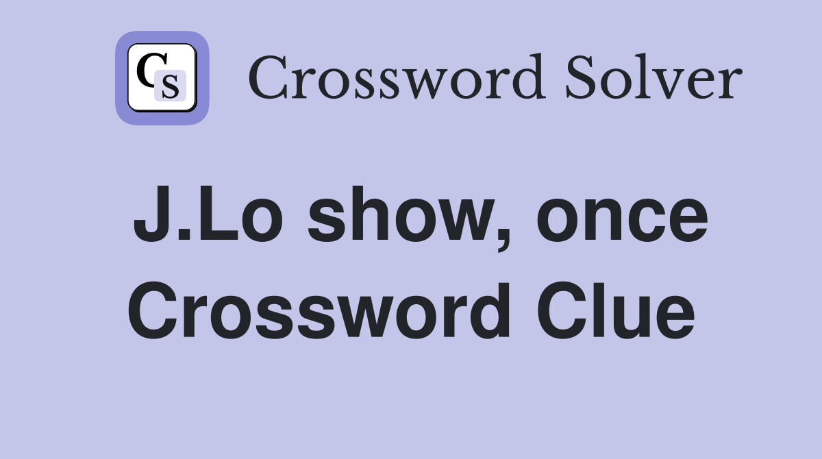 J.Lo show, once Crossword Clue
