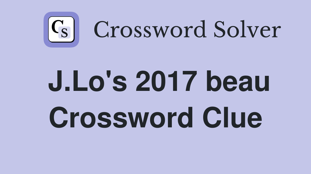 J.Lo's 2017 beau Crossword Clue