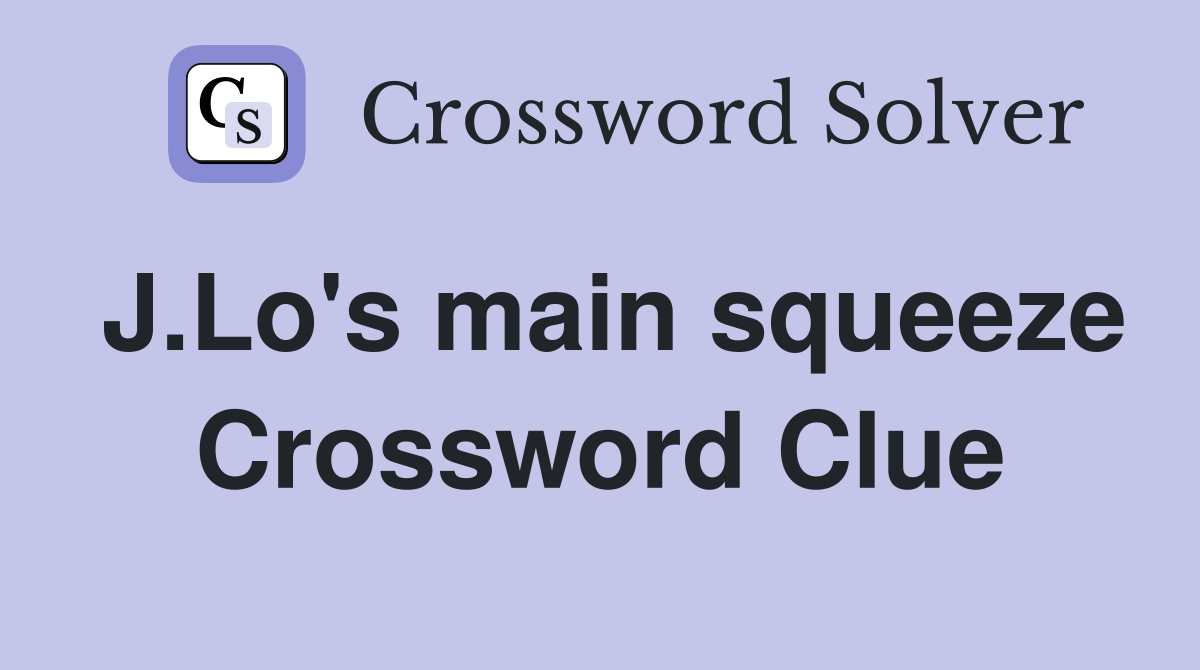 J.Lo's main squeeze Crossword Clue
