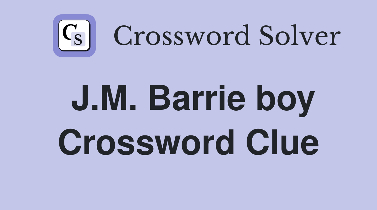 J.M. Barrie boy Crossword Clue