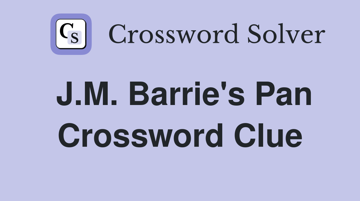J.M. Barrie's Pan Crossword Clue