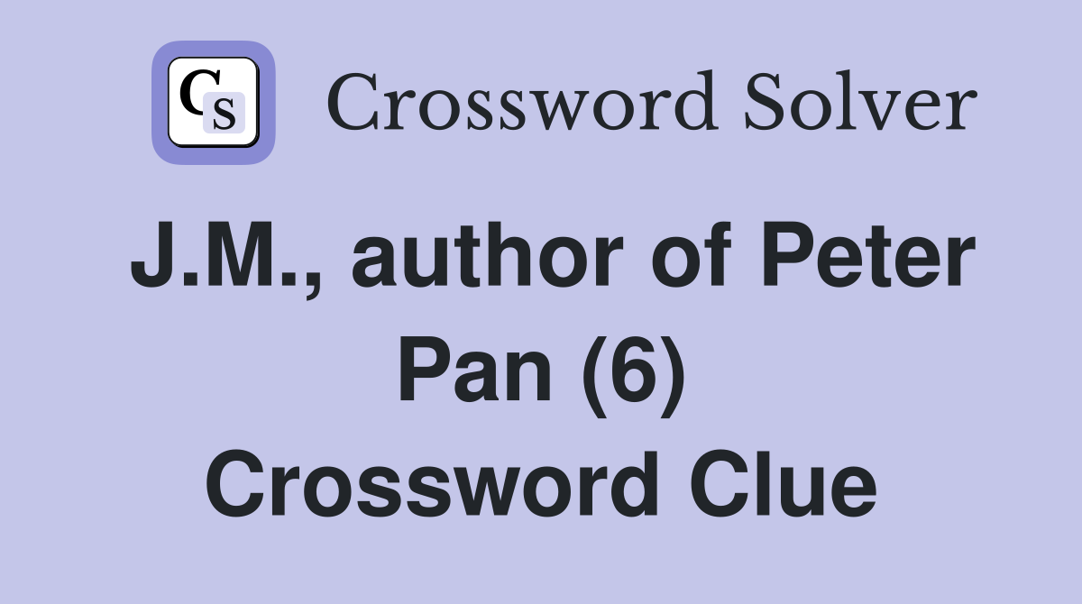 J.M., author of Peter Pan (6) Crossword Clue
