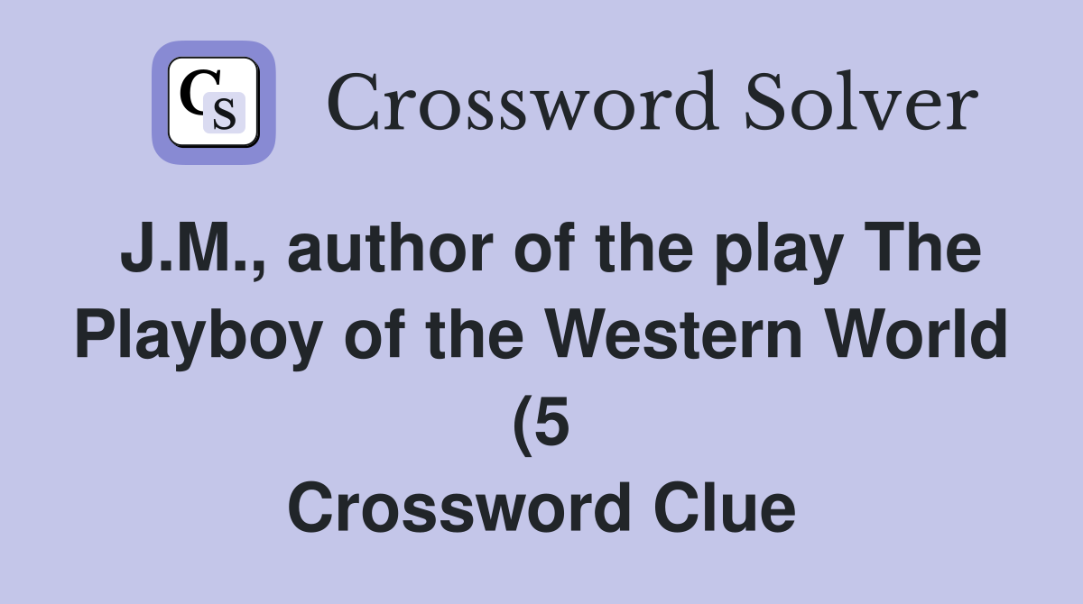 J M author of the play The Playboy of the Western World (5 J M author of the play The Playboy of the Western World (5