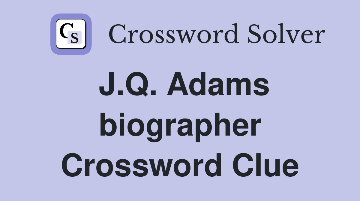 J.Q. Adams biographer Crossword Clue