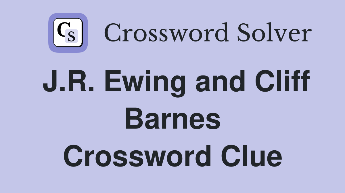 J.R. Ewing and Cliff Barnes Crossword Clue