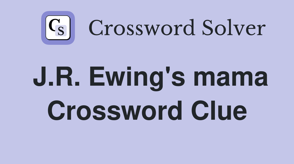 J.R. Ewing's mama Crossword Clue