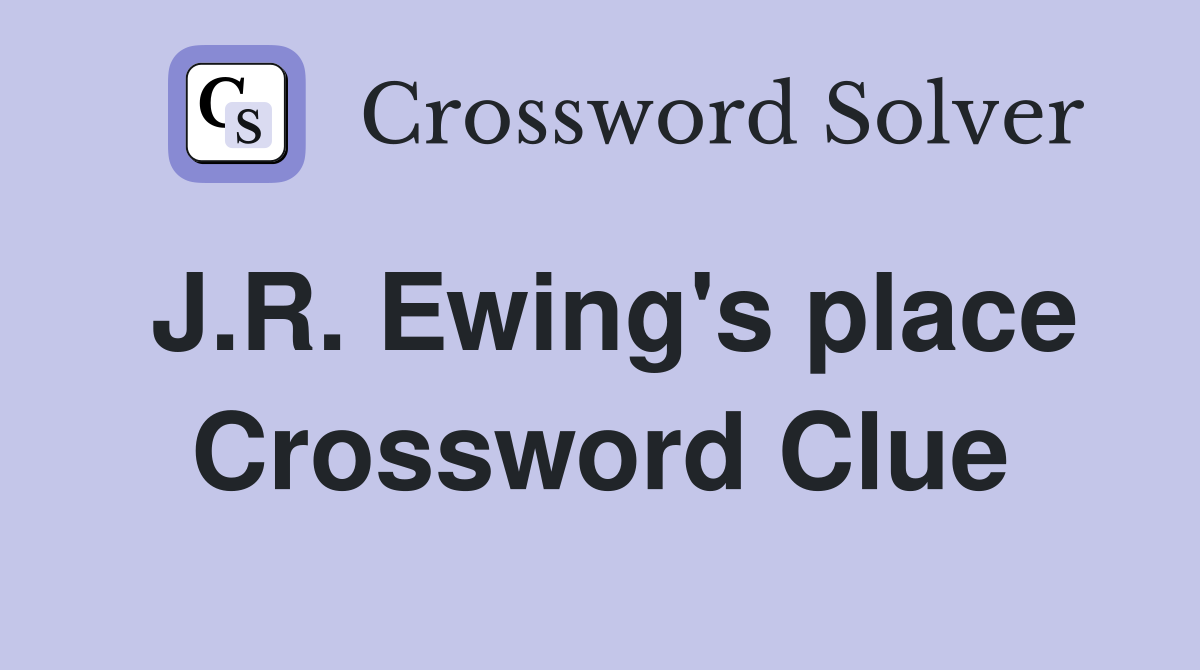 J.R. Ewing's place Crossword Clue
