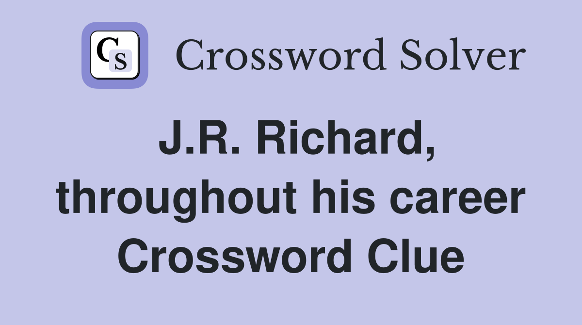 J.R. Richard, throughout his career Crossword Clue
