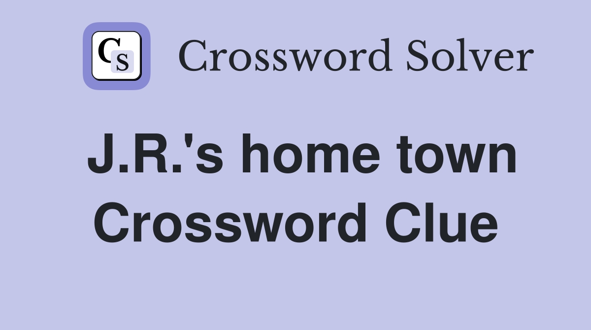 J.R.'s home town Crossword Clue