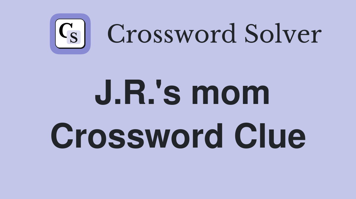 J.R.'s mom Crossword Clue
