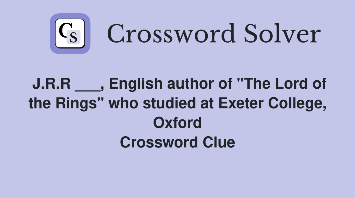 J.R.R ___, English author of "The Lord of the Rings" who studied at Exeter College, Oxford Crossword Clue