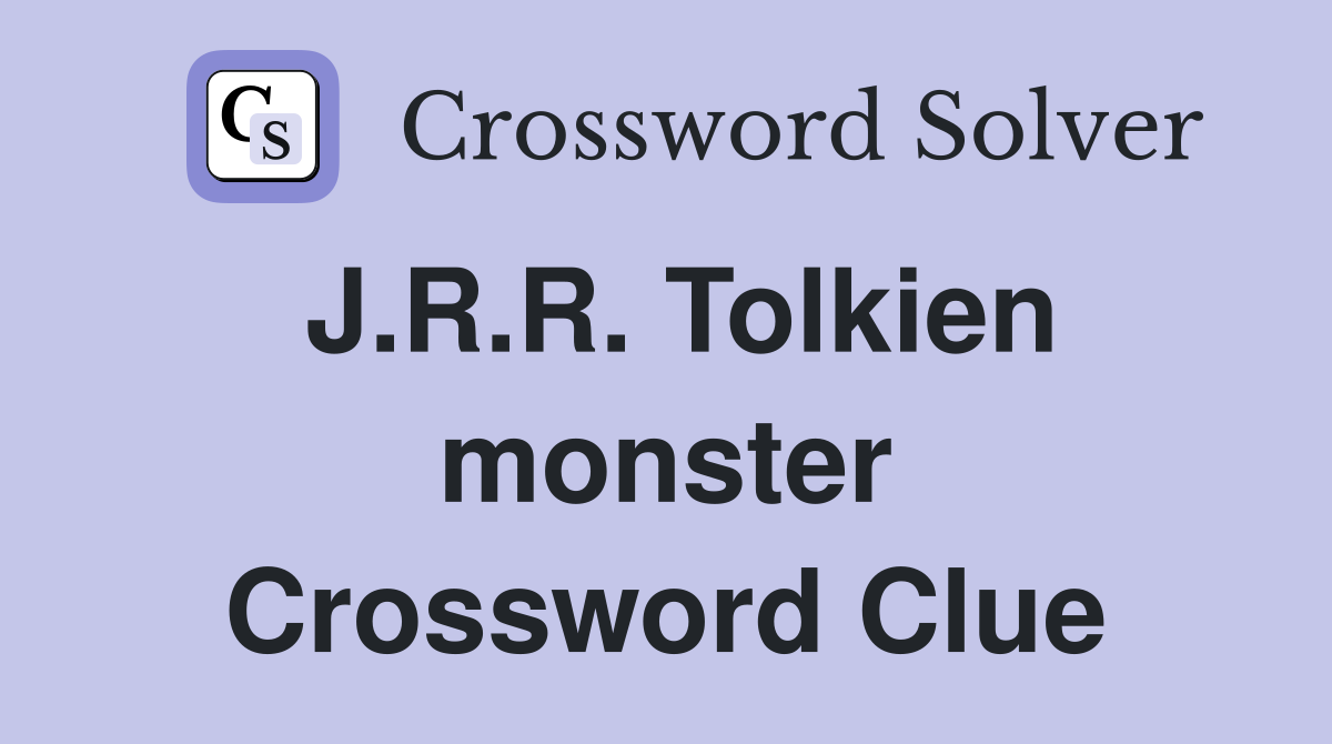 J.R.R. Tolkien monster Crossword Clue